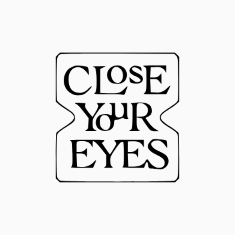 CLOSE YOUR EYES